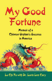 My Good Fortune: Memoir of A Chinese Orphan's Success in America by Dr. Lorin  Lee Cary, Lu Chi Fa