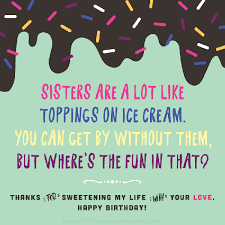 The best thing is when you see your wife or girlfriend smiling and always happy when she is with you. 260 Best Happy Birthday Wishes And Quotes For Sisters