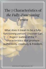 The 7 Characteristics Of The Fully Functioning Person Becoming Who You Are Personal Growth Motivation Person How To Better Yourself