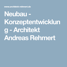 Neubau Konzeptentwicklung Architekt Andreas Rehmert Neubau Architekt Konzept