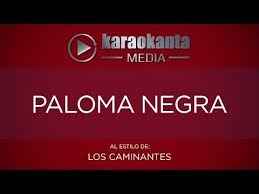 Karaokanta Los Caminantes Paloma Negra Youtube Lola Beltran Karaoke En Espanol Paloma Negra