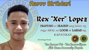 Happy Birthday Rex "Xer" Lopez Greetings From: Tau Gamma Phi/Sigma