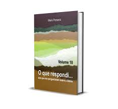O Que Respondi Aos Que Me Perguntaram Sobre A Biblia Volume 10 Acervo Digital Cristao