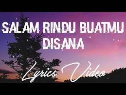 Lyrics Lagu Salam Rindu Buat Mu Disana Youtube Youtube Lyrics Videos