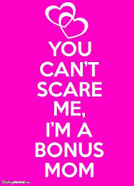 Bonus Mom Love Mom Knows Best You Can T Scare Me I M A Bonus Mom Family Bonusmom Step Mom Quotes Blended Family Quotes Mom Quotes