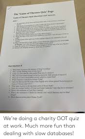 The game of thrones quiz that we have prepared for you consists of different questions that challenge you on many levels. The Game Of Thrones Quiz Page Game Of Thrones Quiz Questions And Answers Quiz I 1 In Which Battle Did Jon Snow And Sansa Stark Retake Winterfell From Lord Ramsay Bolton 2