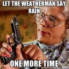 Rain Rain Go Away Madea Quotes Funny Quotes Humor Rain, rain go away… posted by sms funny jokes at 2:31 am. madea quotes funny quotes humor