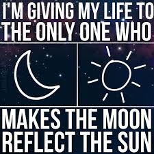 I M Giving My Life The The Only One Who Makes The Moon Reflect The Sun Every Starry Night That Was His Design Give It To Me My Pictures Reflection