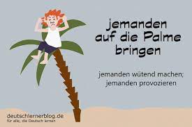 Jemanden Auf Die Palme Bringen Redewendungen 71