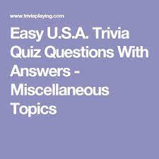 Easy american history trivia questions and answers. Easy U S A Trivia Quiz Questions With Answers Miscellaneous Topics Trivia Quiz Questions Trivia Quiz Trivia