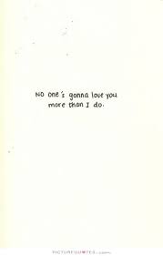 True Love No One Will Ever Love You Like I Do Quotes Pin By Peggy Smith On Daddy My Reason For Breathing In 2020 Gonna Love You Quotes Love Quotes