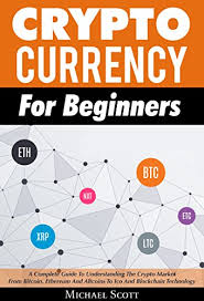 The cryptocurrency market has undergone an extraordinary evolution. Amazon Com Cryptocurrency For Beginners A Complete Guide To Understanding The Crypto Market From Bitcoin Ethereum And Altcoins To Ico And Blockchain Technology Ebook Scott Michael Kindle Store