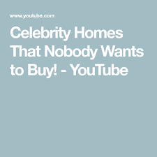 Celebrity Homes That Nobody Wants To Buy Youtube Celebrity Houses Celebrities Stuff To Buy