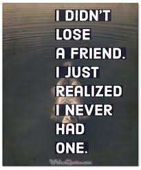 Quotesstory On Twitter Friendship Quotes Broken Friendship Losing A Friend Quotes And Sayings Https T Co Egwoae8s11 A friend is one that knows you as you are, understands where you have. losing a friend quotes and sayings