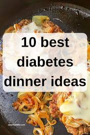 10 Best Diabetes Dinner Ideas Sugar Free Diabetic Recipes Diabetic Diet Recipes Diabetic Meal Plan