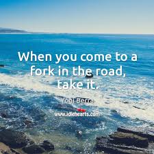 When You Come To A Fork In The Road Take It Idlehearts