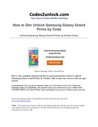 Aug 03, 2019 · to get your free unlock code for your samsung grand prime, you will need to have your imei number. How To Unlock Samsung Galaxy Grand Prime By Code