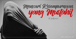 Mencari Kesempurnaan Yang Mustahil Motivasi Bijak Gambar