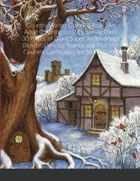 Its white glistens and soaks up the beautiful blues and pinks and purples from the sky. Country Winter Coloring Book An Adult Coloring Book Featuring Over 30 Pages Of Giant Super Jumbo Mega Beautiful Winter Scenes And Peaceful Country Landscapes For Stress Relief Harrison Beatrice 9781716558528 Amazon Com Books