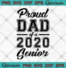 Download Proud Dad Of A 2020 Senior Class Of 2020 Svg Png Dxf Eps Senior Class Of 2020 Cutting File Cricut Silhouette Art Designs Digital Download