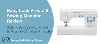 Baby Lock Presto Ii Sewing Machine Review