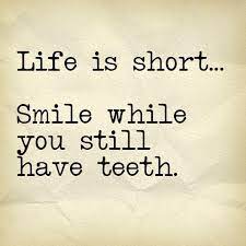 Life Is Short Smile While You Still Have Teeth Dental Quotes Dentist Quotes Daily Inspiration Quotes