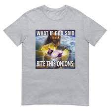 What If God Said Bite This Onions Funny Weird Obscure Dank Cursed Specific  Meme Print Short-sleeve Unisex T-shirt - Etsy