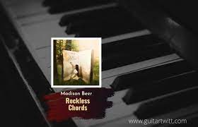 Reckless Chords By Madison Beer For Guitar Piano Ukulele Guitartwitt
