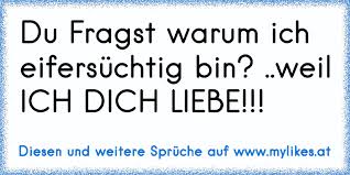 Du Fragst Warum Ich Eifersuchtig Bin Weil Ich Dich Liebe