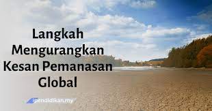 Peningkatan suhu secara global sudah tentu akan. Langkah Langkah Mengatasi Kesan Pemanasan Global