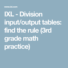 Ixl Division Input Output Tables Find The Rule 3rd Grade Math Practice 3rd Grade Math Math Practices Math