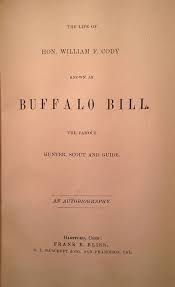 The Life of Hon. William F. Cody, Known as Buffalo Bill, the Famous Hunter,  Scout and Guide