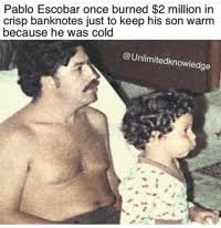 Keep clicking to learn more about who was better at being bad, and how much they were the same. New Pablo Escobar Memes The Memes Give Memes Fucks Memes