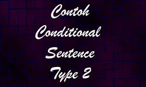 Mega bank of grammar 1. Contoh Conditional Sentence Type 2 Dengan Faktanya Dan Soal