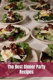Whether you're cooking for 4, 6, 8, or 10, we've got you covered. The Best Dinner Party Recipes My 100 Year Old Home