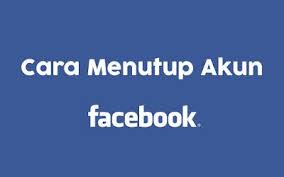 Cara Menghapus Akun Facebook Secara Permanen Dan Sementara Facebook