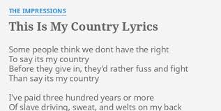 It is included with the lyrics on page 27. This Is My Country Lyrics By The Impressions Some People Think We
