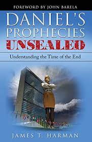 Unsealed Prophecies Christmas 2022 Daniel's Prophecies Unsealed: Understanding The Time Of The End By James  Harman 0963698494 9780963698490