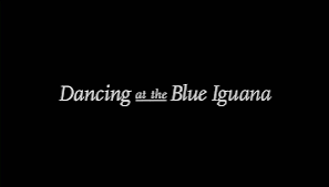 Dancing at the Blue Iguana | Film and Television Wikia | Fandom
