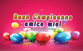 Buon Compleanno Amico Mio Buon Compleanno Buon Compleanno Amico Compleanno