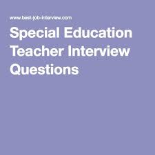 Special Education Teacher Interview Questions Teacher Interviews Teacher Interview Questions Special Education Teacher