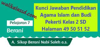 Untuk menumbuhkan kepercayaan orang lain hai ini dikarenakan media yang digunakan yaitu media online seperti waktu sore google plus rok ataupun youtube, hal ini akan menyebabkan para siswa dan siswi sekalian kurang dalam memahami apa yang disampaikan guru. Kunci Jawaban Pendidikan Agama Islam Dan Budi Pekerti Kelas 2 Halaman 49 50 51 52 Wali Kelas Sd