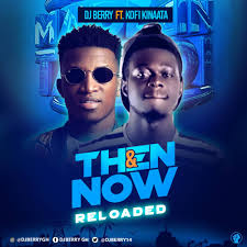 Download Mp3 Dj Berry Ft Kofi Kinaata Then And Now Reloaded Mixtape Hipradar Net