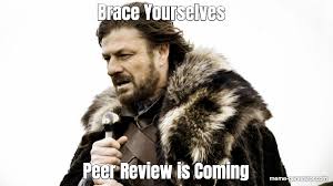 Brace Yourselves Peer Review Is Coming Meme Generator