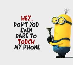 Minions Don T Touch My Phone Funny Minion Quotes Cute Minion Quotes Minion Quotes