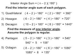 Because the polygon is regular, all interior angles are equal, so you only need to find the interior angle sum and divide by the number of angles. Interior Angle Sum N 2 180 Find The Interior Angle Sum Of Each Polygon 4 2 180 2 180 360 6 2 180 4 180 720 1 Ppt Download