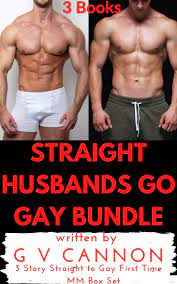 Straight Husbands Go Gay Bundle: 3 Story Straight to Gay First Time MM Box  Set by G.V. Cannon | Goodreads