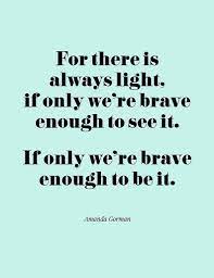 There's always light if only we are brave enough to see it. Amanda Gorman Quotes 24 Free Art Printables Phone Wallpapers
