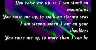 You Raise Me Up So I Can Stand On Mountains Lyrics You Raise Me Up Celtic Woman Lyrics You Raise Me Up Celtic Woman Lyrics