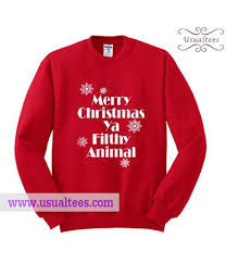 Merry Christmas Ya Filthy Animal Sweatshirt Merry Christmas Ya Filthy Animal Animal Sweatshirt Merry Christmas